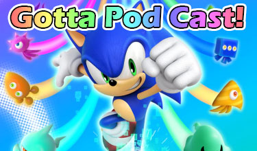 Gotta Pod Cast! Akt 96: Unsere Eindrücke zu Sonic Colours Ultimate