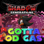 Gotta Pod Cast! Akt 260: Shadow Generations - Was kann das? [mit spoilerfreiem Teil] (mit Fasti)