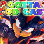 Gotta Pod Cast! Akt 269: Sonic-Film 4 und die Sonic 3 HYPE-Woche!