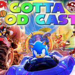 Gotta Pod Cast! Akt 278: Sonic Racing: CrossWorlds rast durchs Multiversum