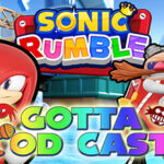 Gotta Pod Cast! Akt 285: Unsere Ersteindrücke zu Sonic Rumble